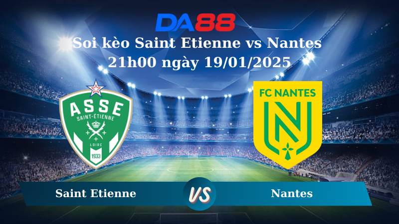 Nhận định soi kèo Saint Etienne vs Nantes 21h00 ngày 19/01/2025 – Ligue 1 DA88