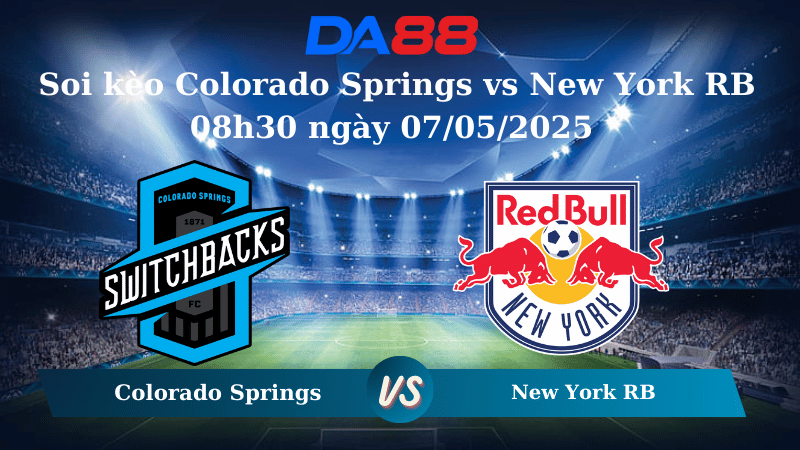 Nhận định soi kèo Colorado Springs vs New York RB 08h30 ngày 07/05/2025 - Cúp Mỹ Mở Rộng DA88