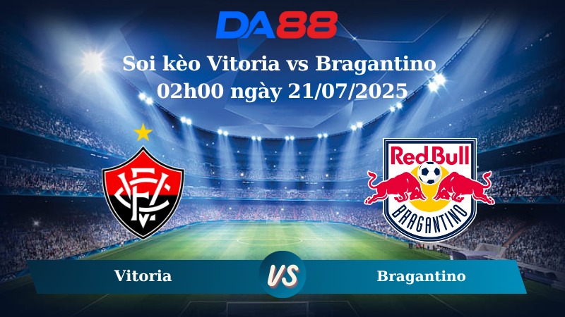 Nhận định soi kèo Vitoria vs Bragantino 02h00 ngày 21/07/2025 – VĐQG Brazil DA88