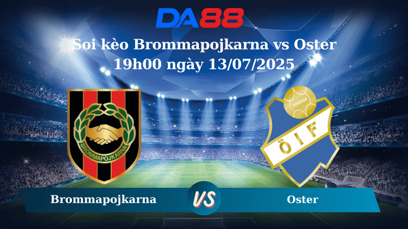 Nhận định soi kèo Brommapojkarna vs Oster 19h00 ngày 13/07/2025 – VĐQG Thụy Điển DA88