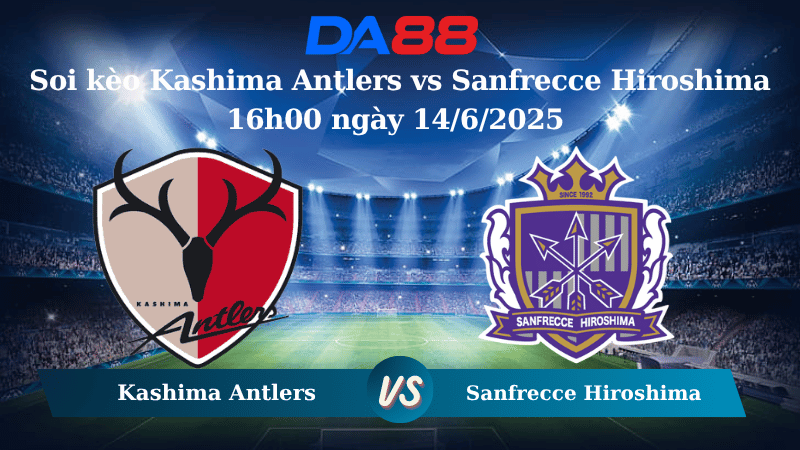 Nhận định soi kèo Kashima Antlers vs Sanfrecce Hiroshima 16h00 ngày 14/6/2025 - VĐQG Nhật Bản DA88