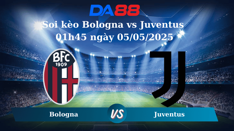 Nhận định soi kèo Bologna vs Juventus 01h45 ngày 05/05/2025 – Serie A  DA88