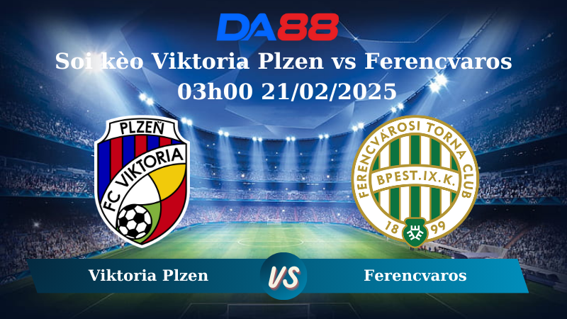 Nhận định soi kèo Viktoria Plzen vs Ferencvaros 03h00 21/02/2025 – UEFA Europa League DA88