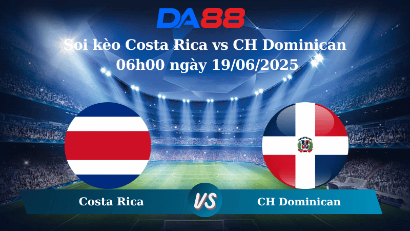 Nhận định soi kèo Costa Rica vs CH Dominican 06h00 ngày 19/06/2025 - Concacaf Gold Cup  DA88