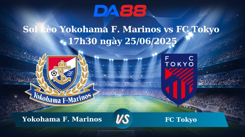 Nhận định soi kèo Yokohama F. Marinos vs FC Tokyo 17h30 ngày 25/06/2025 - VĐQG Nhật Bản DA88
