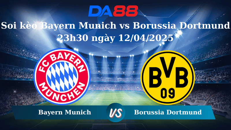 Nhận định soi kèo Bayern Munich vs Borussia Dortmund 23h30 ngày 12/04/2025 – Bundesliga  DA88