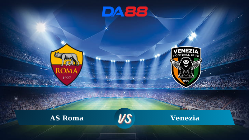 Nhận định soi kèo AS Roma vs Venezia lúc 20h00 ngày 29/09/2024 – Serie A DA88