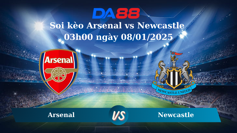 Nhận định soi kèo Arsenal vs Newcastle 03h00 ngày 08/01/2025 - Cúp Liên Đoàn Anh DA88