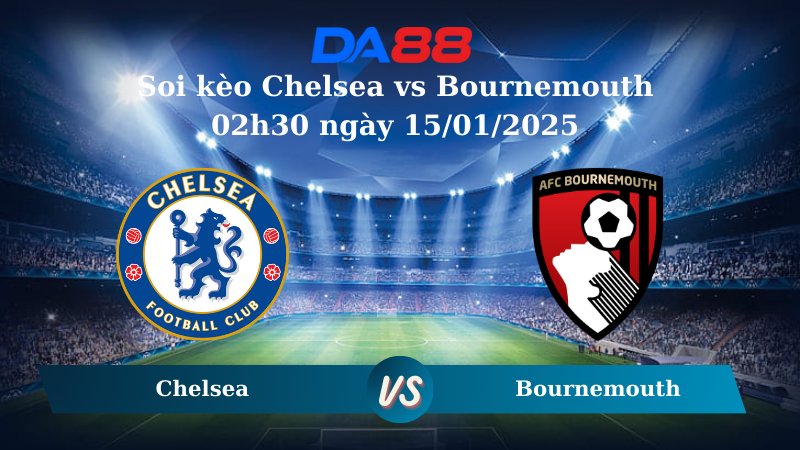 Nhận định soi kèo Chelsea vs Bournemouth 02h30 ngày 15/01/2025 – Ngoại hạng Anh DA88