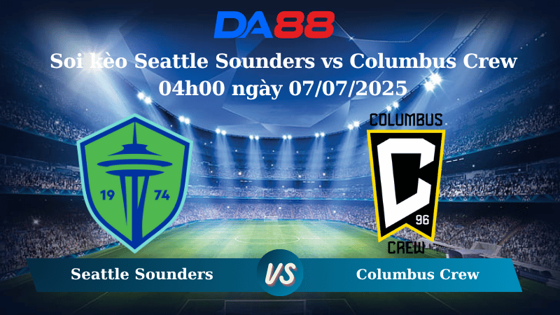 Nhận định soi kèo Seattle Sounders vs Columbus Crew 04h00 ngày 07/07/2025 – Nhà Nghề Mỹ DA88