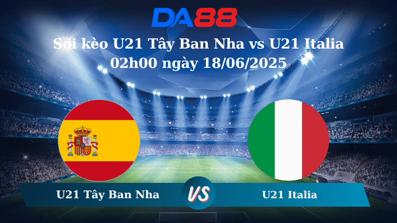 Nhận định soi kèo U21 Tây Ban Nha vs U21 Italia 02h00 ngày 18/06/2025 - VCK U21 Châu Âu DA88