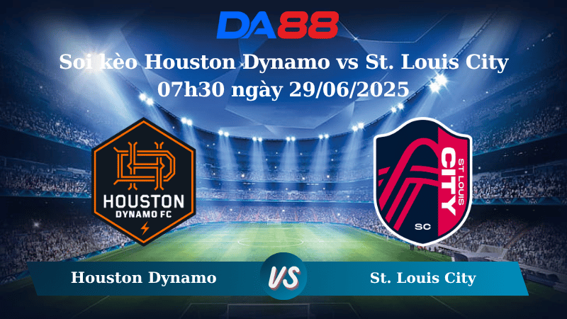 Nhận định soi kèo Houston Dynamo vs St. Louis City 07h30 ngày 29/06/2025 – Nhà nghề Mỹ DA88