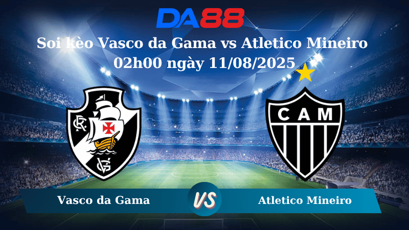 Nhận định soi kèo Vasco da Gama vs Atletico Mineiro 02h00 ngày 11/08/2025 – VĐQG Brazil  DA88