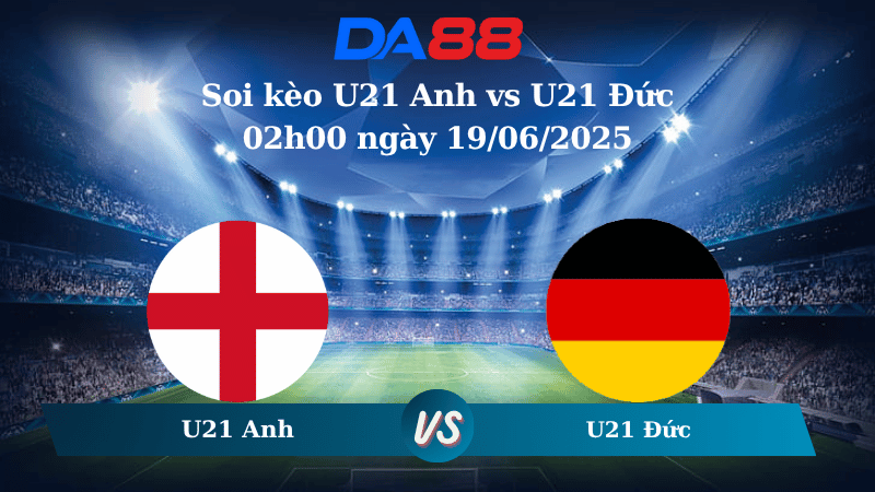 Nhận định soi kèo U21 Anh vs U21 Đức 02h00 ngày 19/06/2025 - VCK U21 Châu Âu DA88