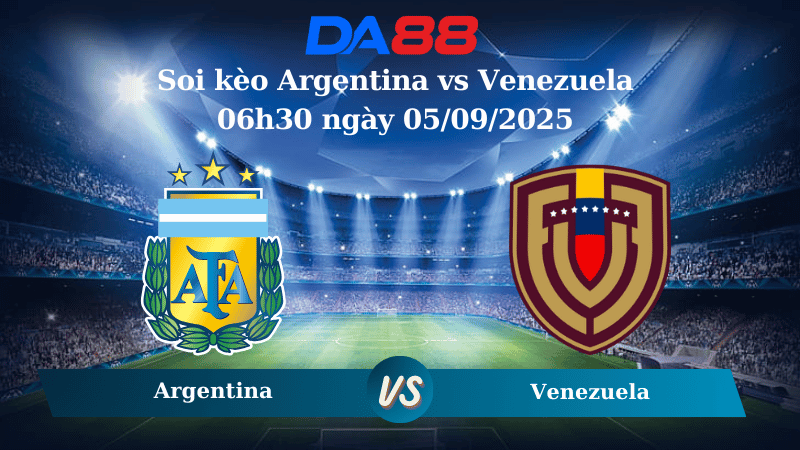 Nhận định soi kèo Argentina vs Venezuela 06h30 ngày 05/09/2025 - Vòng loại World Cup 2026  DA88
