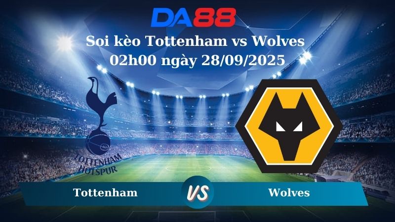 Nhận định soi kèo Tottenham vs Wolves 02h00 ngày 28/09/2025 – Ngoại Hạng Anh  DA88