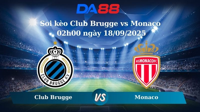 Nhận định soi kèo Club Brugge vs Monaco 02h00 ngày 18/09/2025 - Champions League  DA88