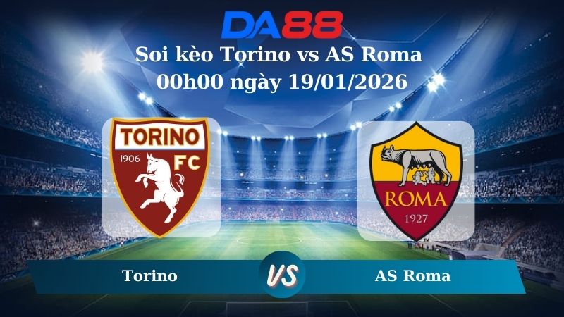 Nhận định soi kèo Torino vs AS Roma 00h00 ngày 19/01/2026 – Serie A  DA88