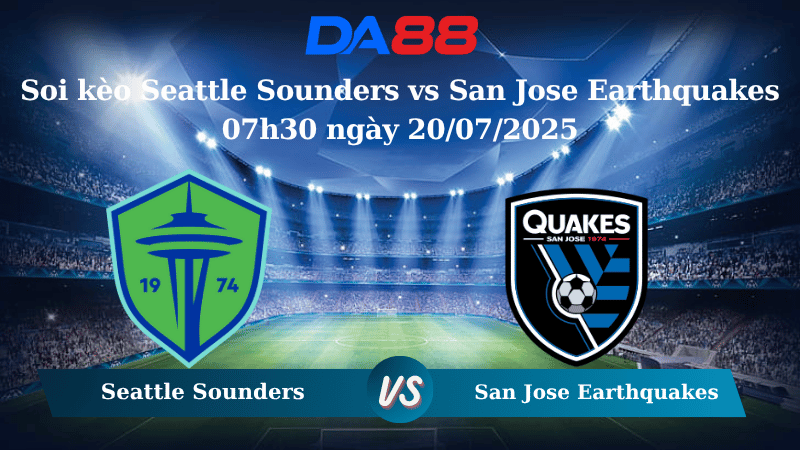 Nhận định soi kèo Seattle Sounders vs San Jose Earthquakes 07h30 ngày 20/07/2025 - Nhà nghề Mỹ DA88
