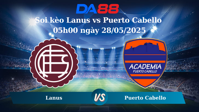 Nhận định soi kèo Lanus vs Puerto Cabello 05h00 ngày 28/05/2025 – Copa Sudamericana DA88
