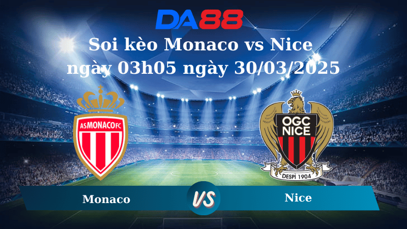 Nhận định soi kèo Monaco vs Nice ngày 03h05 ngày 30/03/2025 - Ligue 1 DA88