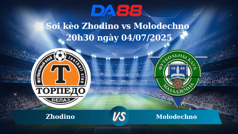 Nhận định soi kèo Zhodino vs Molodechno 20h30 ngày 04/07/2025 - VĐQG Belarus DA88