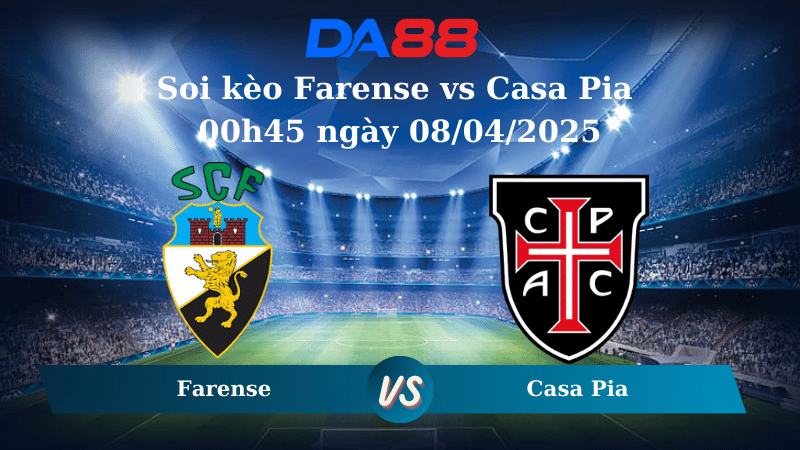 Nhận định soi kèo Farense vs Casa Pia 00h45 ngày 08/04/2025 - VĐQG Bồ Đào Nha DA88