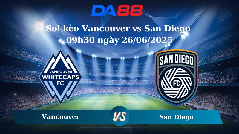 Nhận định soi kèo Vancouver vs San Diego 09h30 ngày 26/06/2025 - Nhà nghề Mỹ DA88