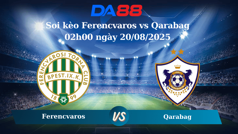 Nhận định soi kèo Ferencvaros vs Qarabag 02h00 ngày 20/08/2025 - Vòng loại Champions League DA88