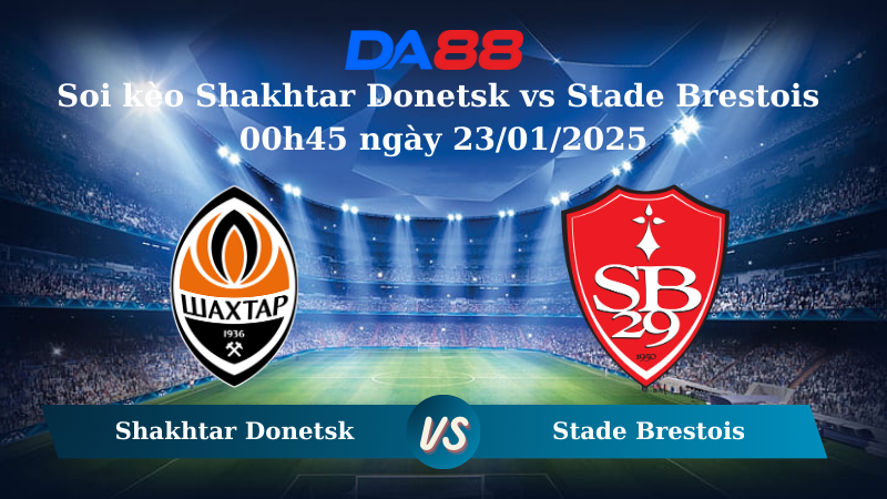 Nhận định soi kèo Shakhtar Donetsk vs Stade Brestois 00h45 ngày 23/01/2025 – Champions League DA88