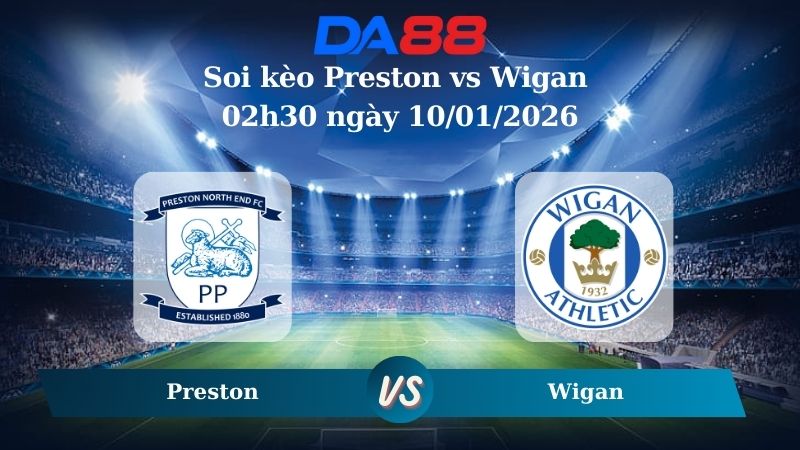 Nhận định soi kèo Preston vs Wigan 02h30 ngày 10/01/2026 – FA CUP DA88