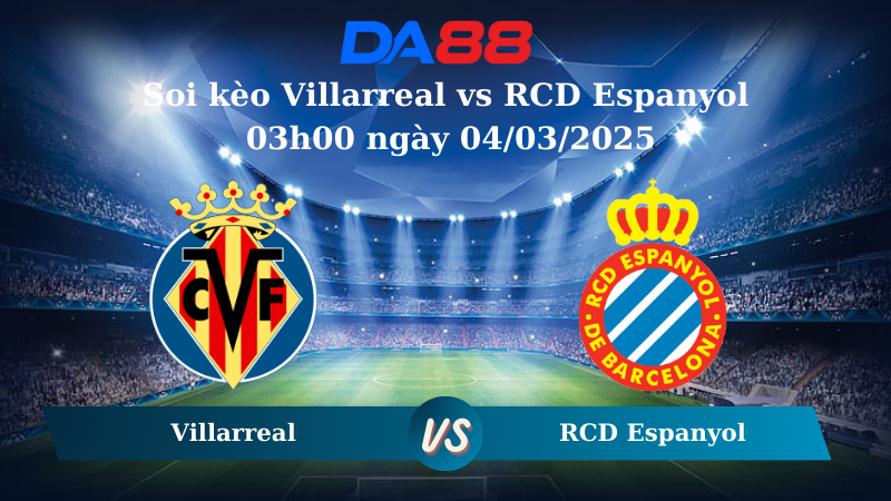 Nhận định soi kèo Villarreal vs RCD Espanyol 03h00 ngày 04/03/2025 – La Liga  DA88