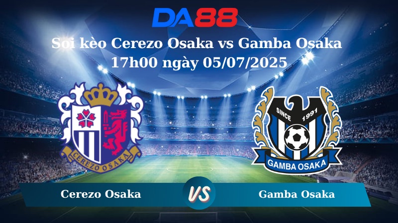 Nhận định soi kèo Cerezo Osaka vs Gamba Osaka 17h00 ngày 05/07/2025 - VĐQG Nhật Bản DA88