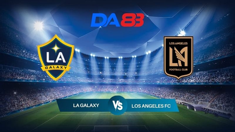 Nhận định soi kèo LA Galaxy vs Los Angeles FC 09h30 ngày 05/07/2024 – Nhà nghề Mỹ DA88