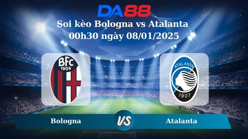 Nhận định soi kèo Bologna vs Atalanta 00h30 ngày 08/01/2025 – Serie A  DA88