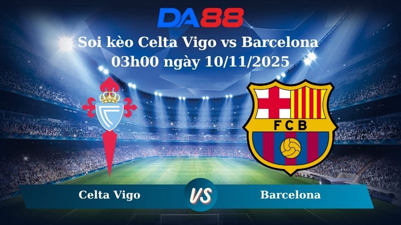 Nhận định soi kèo Celta Vigo vs Barcelona 03h00 ngày 10/11/2025 - La Liga DA88
