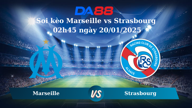 Nhận định soi kèo Marseille vs Strasbourg 02h45 ngày 20/01/2025 – Ligue 1 DA88