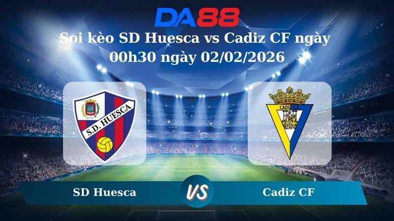Nhận định soi kèo SD Huesca vs Cadiz CF ngày 00h30 ngày 02/02/2026 – Hạng 2 Tây Ban Nha  DA88
