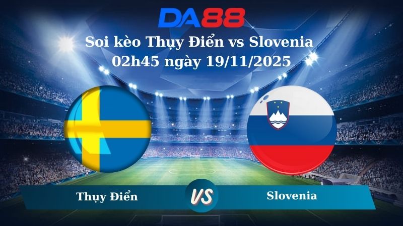 Nhận định soi kèo Thụy Điển vs Slovenia 02h45 ngày 19/11/2025 – Vòng loại World Cup 2025 DA88