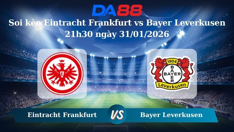 Nhận định soi kèo Eintracht Frankfurt vs Bayer Leverkusen 21h30 ngày 31/01/2026 – Bundesliga  DA88