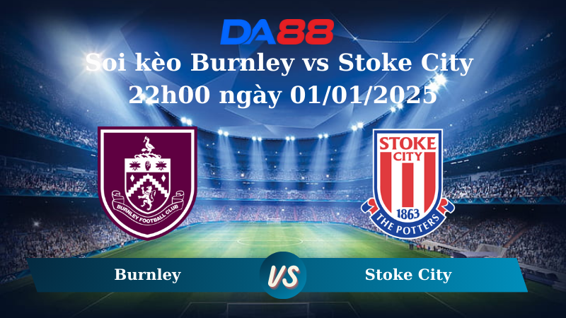 Nhận định soi kèo Burnley vs Stoke City 22h00 ngày 01/01/2025 – Hạng nhất Anh DA88
