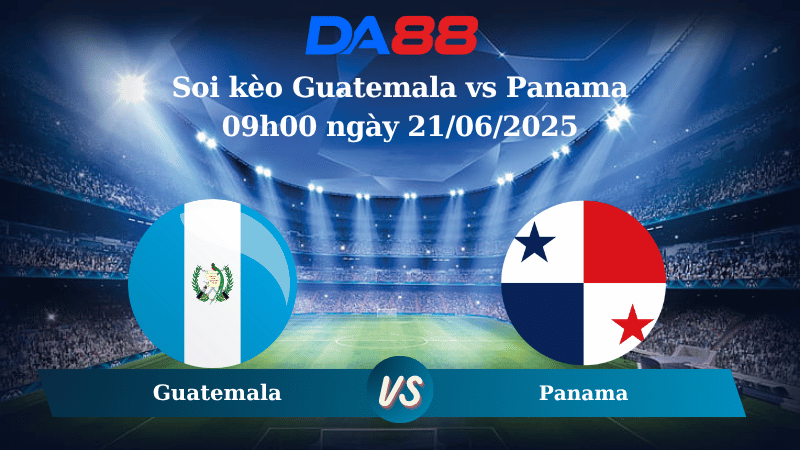 Nhận định soi kèo Guatemala vs Panama 09h00 ngày 21/06/2025 - Concacaf Gold Cup DA88