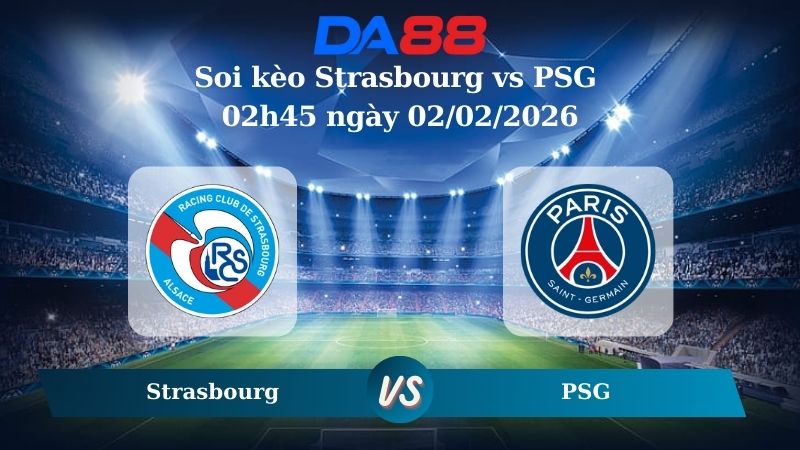 Nhận định soi kèo Strasbourg vs PSG 02h45 ngày 02/02/2026 – Ligue 1 DA88