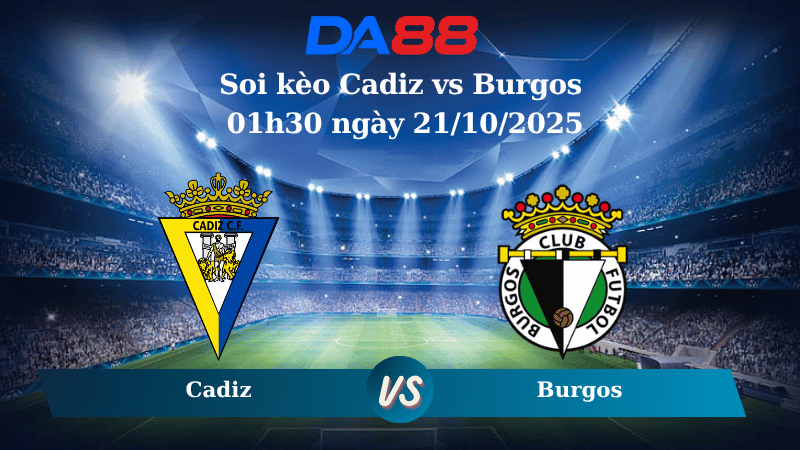 Nhận định soi kèo Cadiz vs Burgos 01h30 ngày 21/10/2025 - La Liga  DA88
