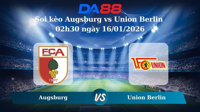 Nhận định soi kèo Augsburg vs Union Berlin 02h30 ngày 16/01/2026 – Bundesliga  DA88