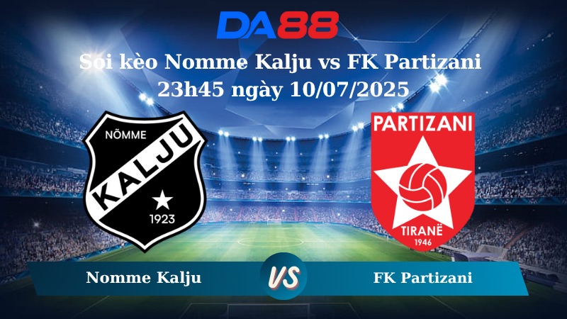 Nhận định soi kèo Nomme Kalju vs FK Partizani 23h45 ngày 10/07/2025 - Vòng loại Conference League DA88