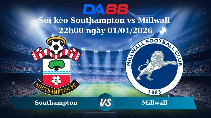 Nhận định soi kèo Southampton vs Millwall 22h00 ngày 01/01/2026 – Hạng nhất Anh  DA88