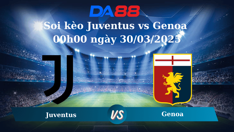 Nhận định soi kèo Juventus vs Genoa 00h00 ngày 30/03/2025 - Serie A DA88