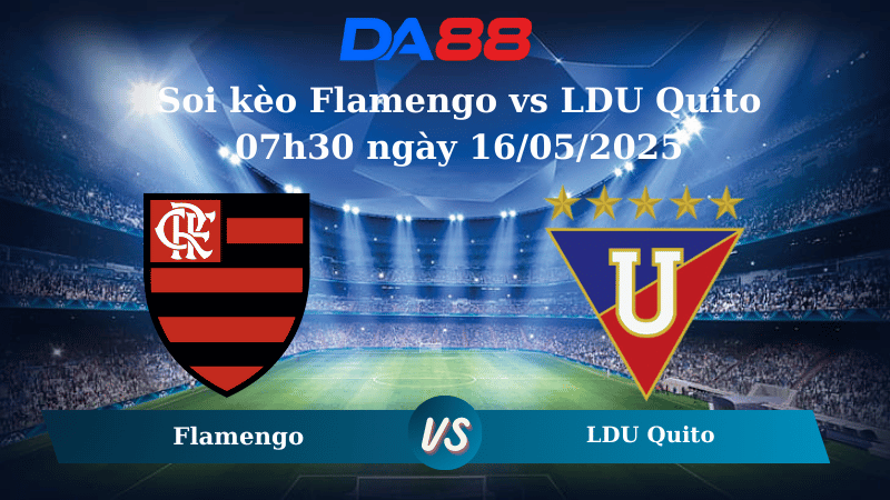 Nhận định soi kèo Flamengo vs LDU Quito 07h30 ngày 16/05/2025 - Copa Libertadores DA88
