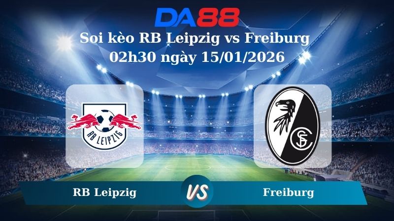 Nhận định soi kèo RB Leipzig vs Freiburg 02h30 ngày 15/01/2026 – Bundesliga DA88